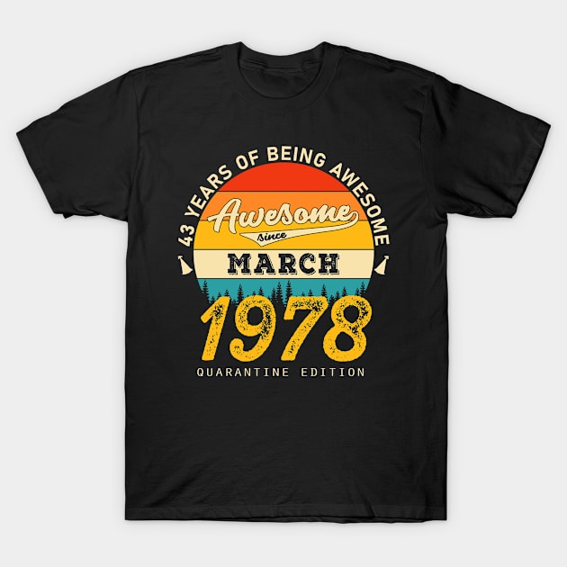 43rd Birthday Awesome Since March 1978 T-Shirt by JLE Designs